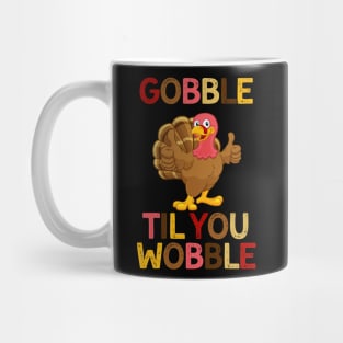 Gobble Til You Wobble Turkey Thanksgiving Funny Mug